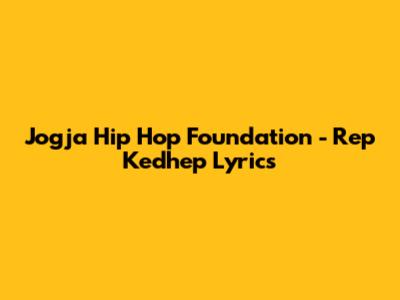 Jogja Hip Hop Foundation - Rep Kedhep Lyrics