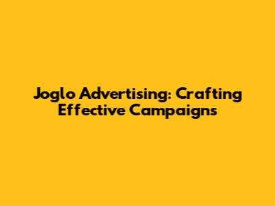 Joglo Advertising: Crafting Effective Campaigns