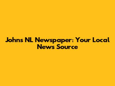 John's NL Newspaper: Your Local News Source