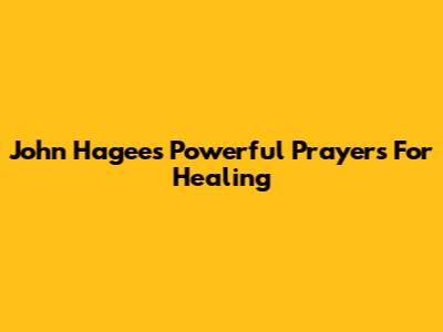 John Hagee's Powerful Prayers For Healing