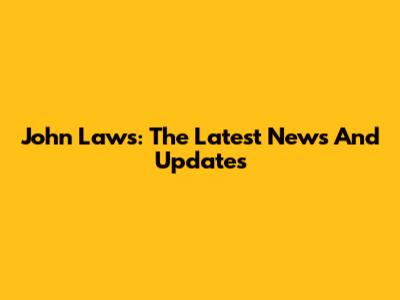 John Laws: The Latest News And Updates