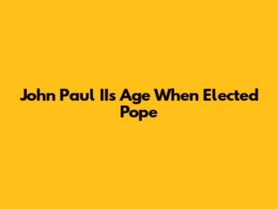 John Paul II's Age When Elected Pope