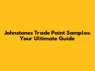 Johnstones Trade Paint Samples: Your Ultimate Guide
