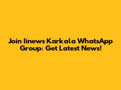 Join Iinews Karkala WhatsApp Group: Get Latest News!