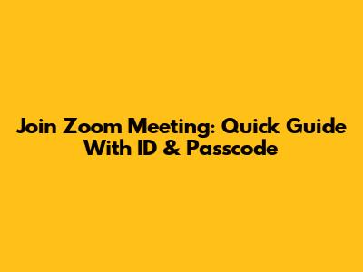 Join Zoom Meeting: Quick Guide With ID & Passcode