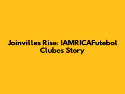 Joinville's Rise: IAMRICAFutebol Clube's Story