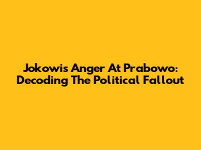 Jokowi's Anger At Prabowo: Decoding The Political Fallout