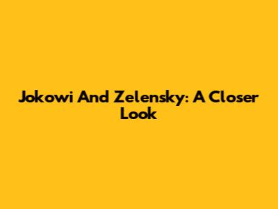 Jokowi And Zelensky: A Closer Look