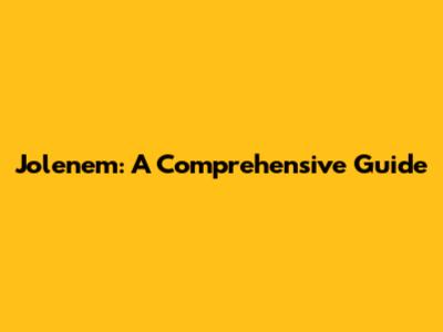 Jolenem: A Comprehensive Guide