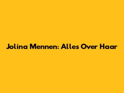 Jolina Mennen: Alles Over Haar