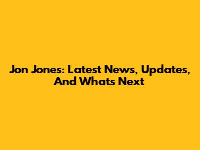 Jon Jones: Latest News, Updates, And What's Next