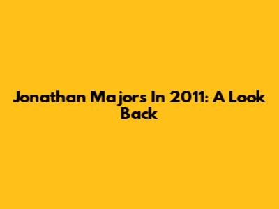 Jonathan Majors In 2011: A Look Back