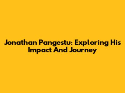 Jonathan Pangestu: Exploring His Impact And Journey