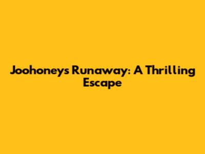 Joohoney's Runaway: A Thrilling Escape