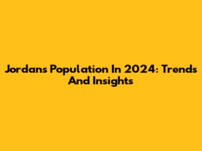 Jordan's Population In 2024: Trends And Insights