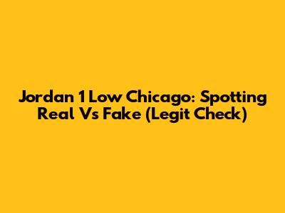 Jordan 1 Low Chicago: Spotting Real Vs Fake (Legit Check)