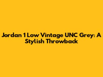 Jordan 1 Low Vintage UNC Grey: A Stylish Throwback