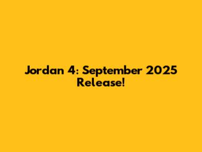 Jordan 4: September 2025 Release!
