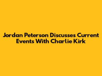 Jordan Peterson Discusses Current Events With Charlie Kirk