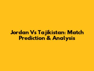 Jordan Vs Tajikistan: Match Prediction & Analysis