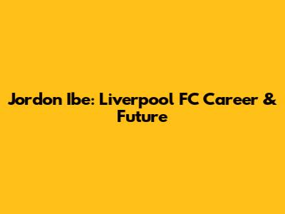 Jordon Ibe: Liverpool FC Career & Future