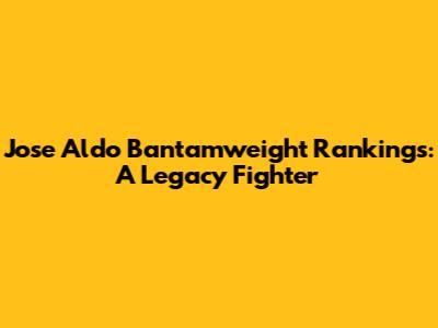 Jose Aldo Bantamweight Rankings: A Legacy Fighter