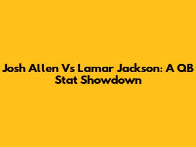 Josh Allen Vs Lamar Jackson: A QB Stat Showdown
