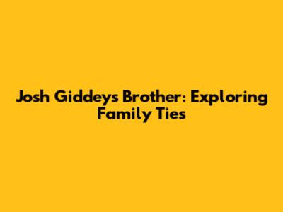 Josh Giddey's Brother: Exploring Family Ties