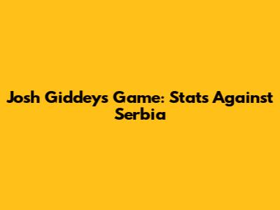 Josh Giddey's Game: Stats Against Serbia