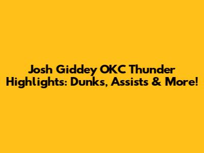 Josh Giddey OKC Thunder Highlights: Dunks, Assists & More!