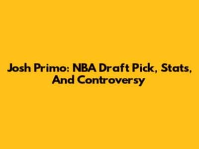 Josh Primo: NBA Draft Pick, Stats, And Controversy