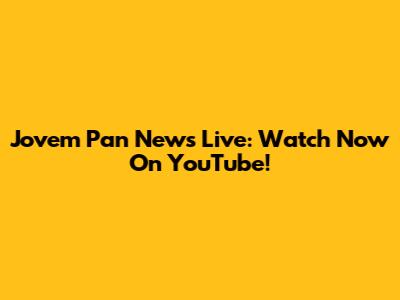 Jovem Pan News Live: Watch Now On YouTube!