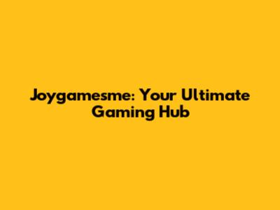 Joygamesme: Your Ultimate Gaming Hub