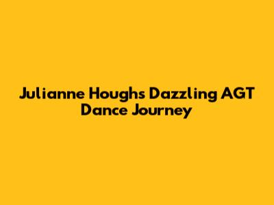 Julianne Hough's Dazzling AGT Dance Journey