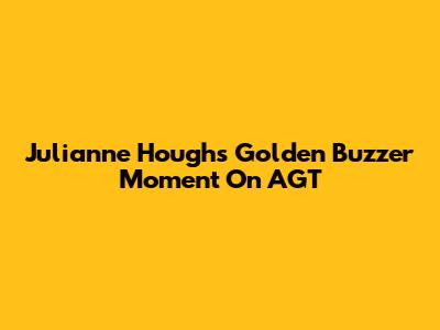 Julianne Hough's Golden Buzzer Moment On AGT