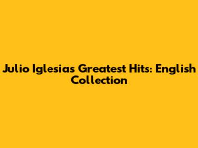 Julio Iglesias' Greatest Hits: English Collection