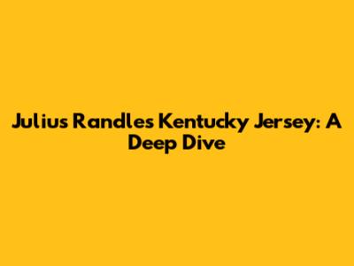 Julius Randle's Kentucky Jersey: A Deep Dive