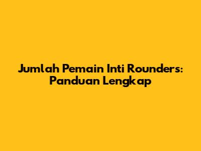 Jumlah Pemain Inti Rounders: Panduan Lengkap