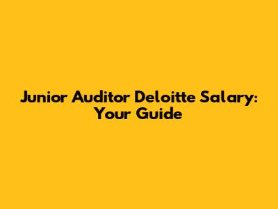 Junior Auditor Deloitte Salary: Your Guide