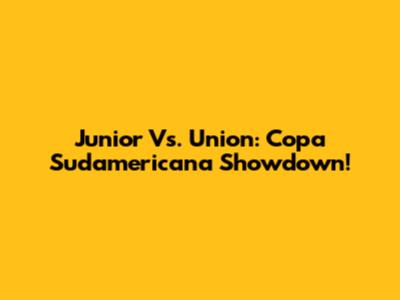 Junior Vs. Union: Copa Sudamericana Showdown!