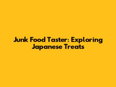 Junk Food Taster: Exploring Japanese Treats