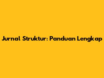 Jurnal Struktur: Panduan Lengkap