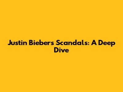 Justin Bieber's Scandals: A Deep Dive