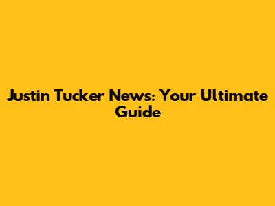 Justin Tucker News: Your Ultimate Guide
