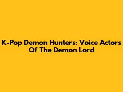 K-Pop Demon Hunters: Voice Actors Of The Demon Lord