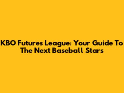 KBO Futures League: Your Guide To The Next Baseball Stars