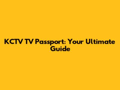 KCTV TV Passport: Your Ultimate Guide