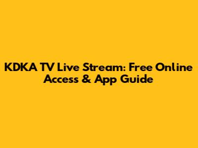 KDKA TV Live Stream: Free Online Access & App Guide
