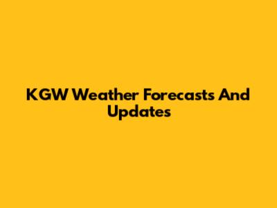 KGW Weather Forecasts And Updates