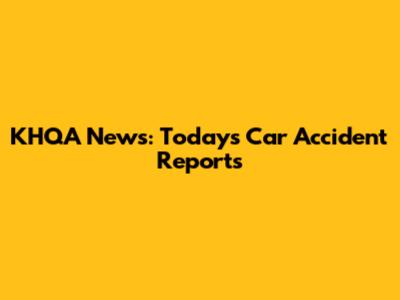 KHQA News: Today's Car Accident Reports